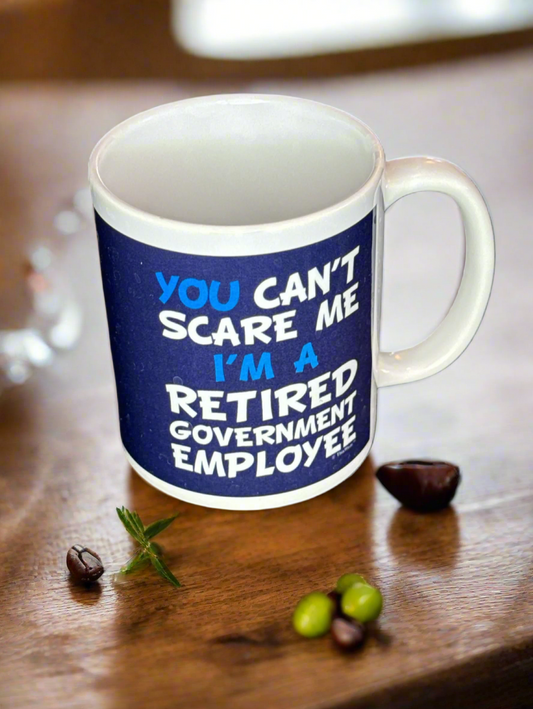 Coffee Mug "You Can't Scare Me, I'm a Retired Government Employee" 4"