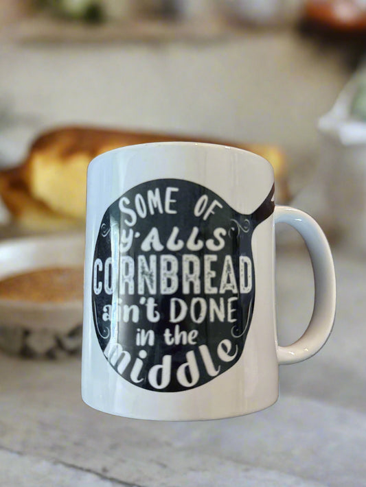 Some Of Y'Alls Cornbread Ain't Done In The Middle White Coffee Mug Cup 3 7/8" Tall