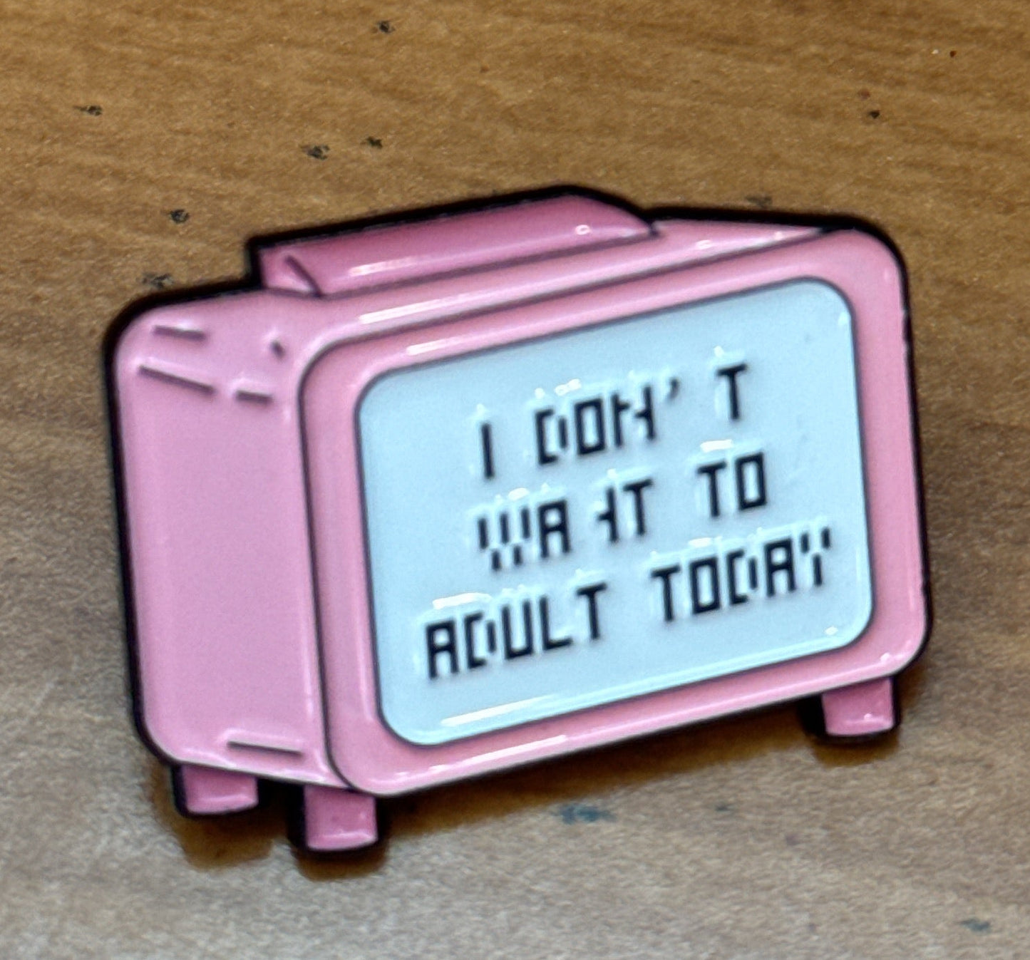 I Don't Want To Adult Today Metal Enamel Pin Small