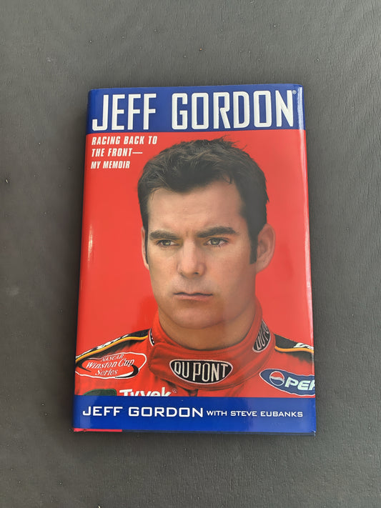 Jeff Gordon Racing Back to the Front - My Memoir Book