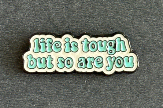 Life Is Tough But So Are You Enamel Pin Blue