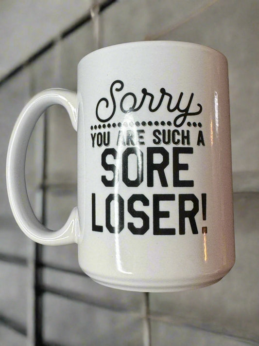 "Sorry You are Such a Sore Loser" Coffee Mug Cup 16oz 4.5" Tall White