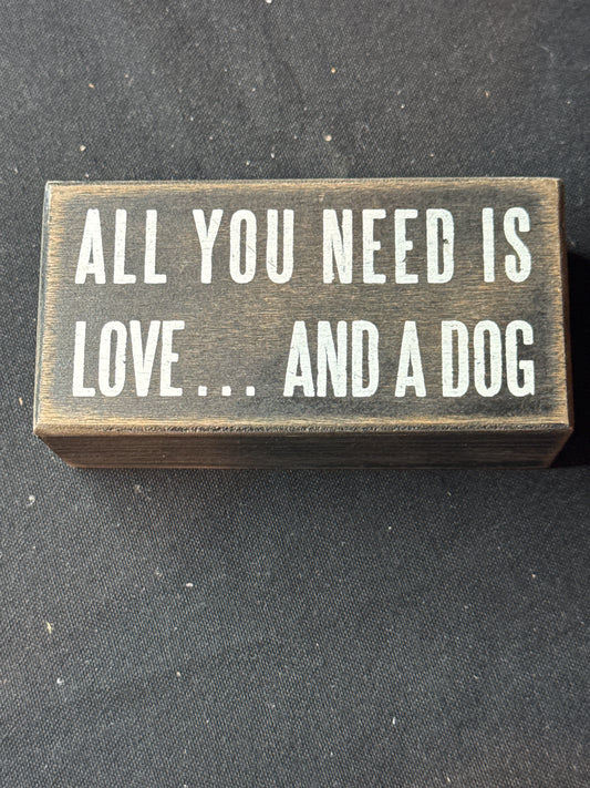 Wooden Sign "All You Need Is Love ... And a Dog" 5" Long Primitives by Kathy Phillips PA