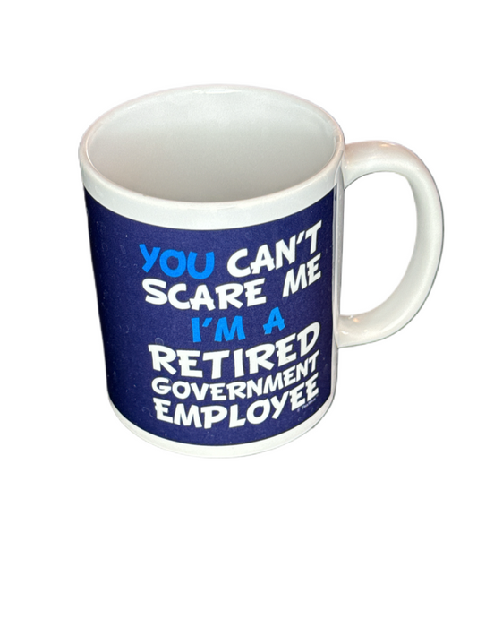 Coffee Mug "You Can't Scare Me, I'm a Retired Government Employee" 4"