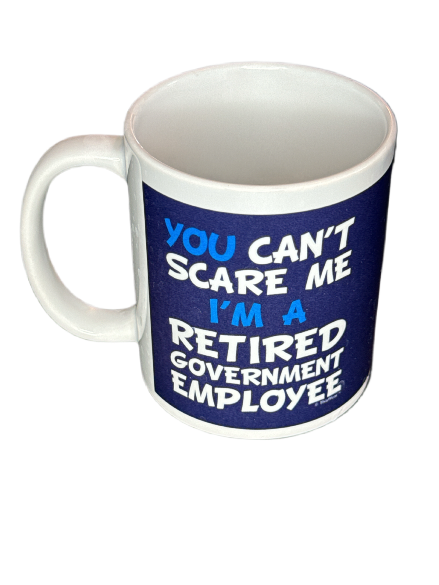 Coffee Mug "You Can't Scare Me, I'm a Retired Government Employee" 4"