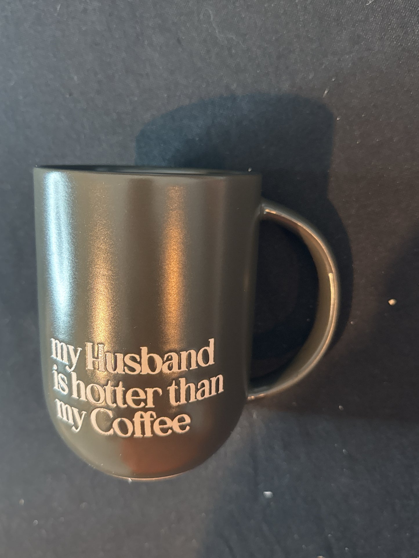 Black Matte Market Finds "My Husband is hotter than my Coffee" Coffee Mug Cup 4.75" Tall